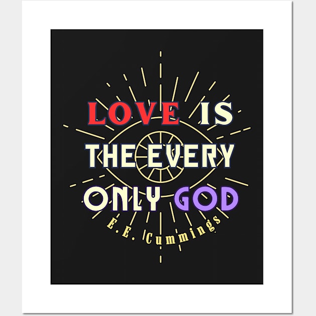 Copy of E. E. Cummings: Love is the every only God Wall Art by artbleed